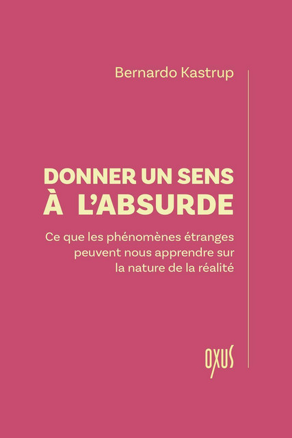 Donner un sens à l'absurde - Bernardo Kastrup - Oxus